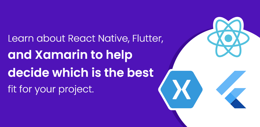 Learn-About-React-Native-Flutter-And-Xamarin-And-Decide-Which-One-Is-The-Best-Fit-For-Your-Project-1.png