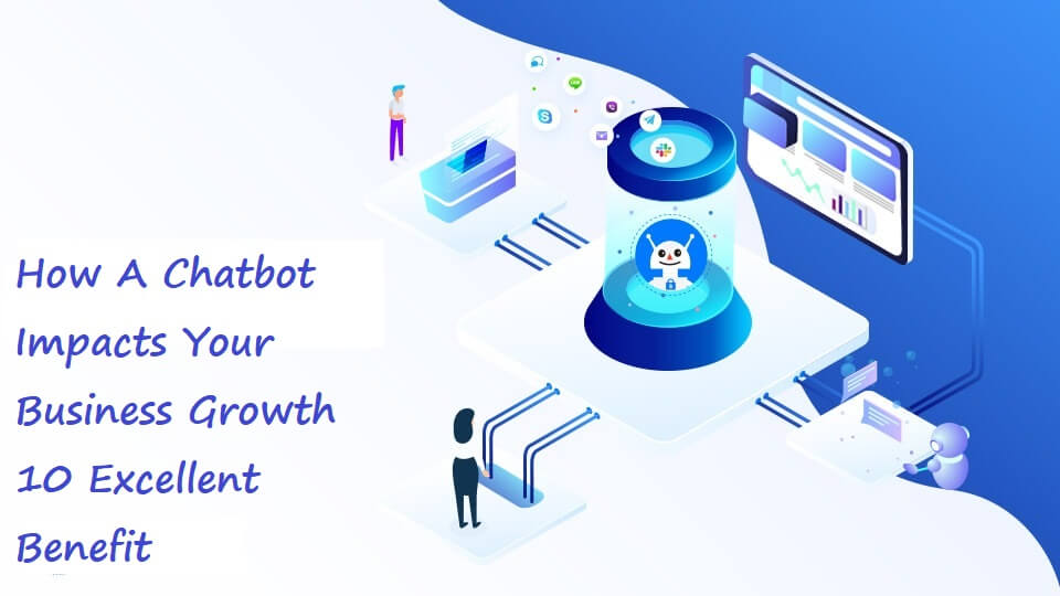 How-A-Chatbot-Impacts-Your-Business-Growth-10-Excellent-Benefit.jpg